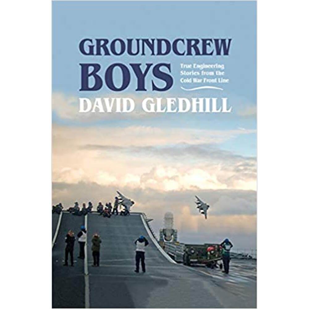 Groundcrew Boys: True Engineering Stories from the Cold War Front Line By by David Gledhill and Simon Jakubowski (Hardback) PRE-ORDER